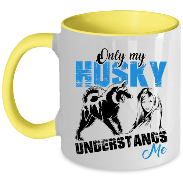 Cool Husky Coffee Mug, Only My Husky Understands Me Accent Mug