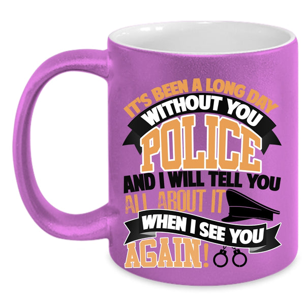 I Will Tell You All About It Coffee Mug, It's Been A Long Day Without You Police Accent Mug