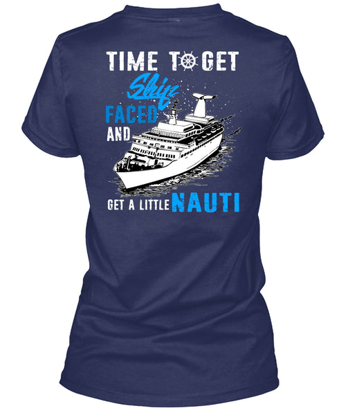 Time To Get Ship Faced T Shirt, Get A Little Nauti T Shirt
