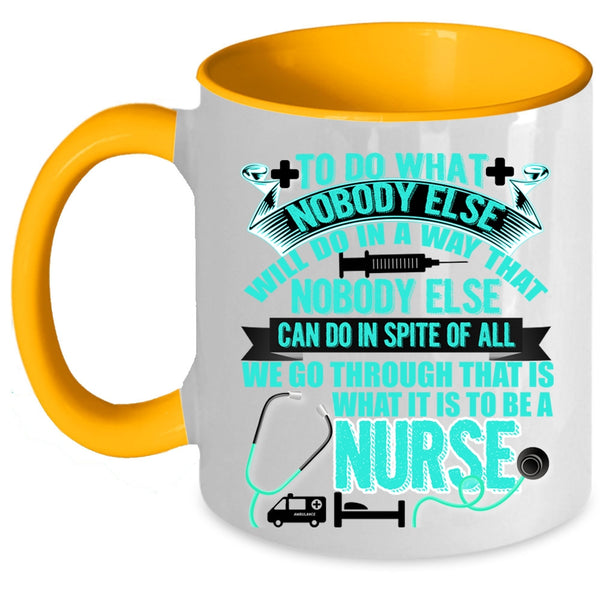 Cool Gift For Nurses Coffee Mug, To Be A Nurse Accent Mug