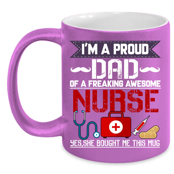 I'm A Proud Dad Of An Awesome Nurse Coffee Mug, Cool Dad Coffee Cup