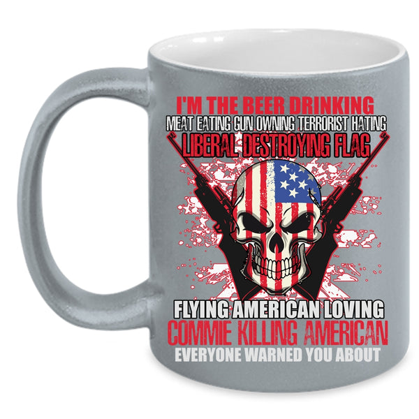 I'm The Beer Drinking Coffee Mug, Flag Flying American Loving Coffee Cup