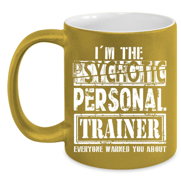 I'm The Psychotic Personal Trainer Coffee Mug, Funny Personal Trainer Coffee Cup