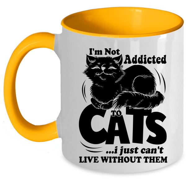 I Just Can't Live Without Them Coffee Mug, I'm Not Addicted To Cats Accent Mug