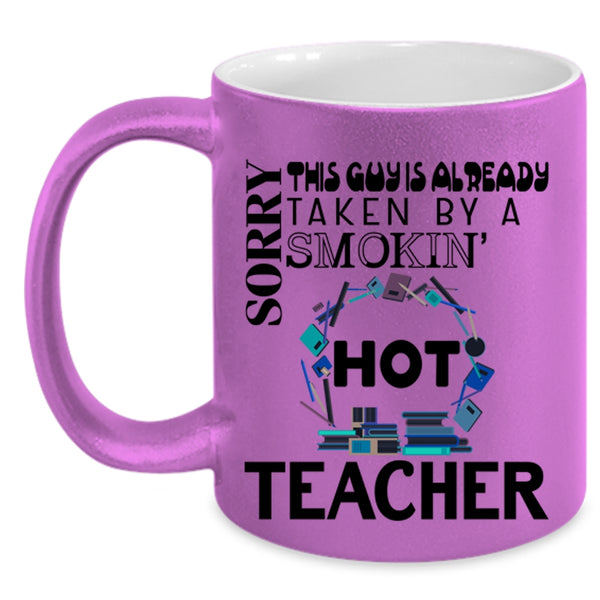 Cute Married Coffee Mug, This Guy Is Already Taken By A Hot Teacher Accent Mug