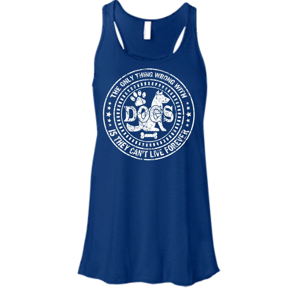 The Only Thing Wrong With Dogs T Shirt, They Can't Live Forever T Shirt, Cool T Shirt