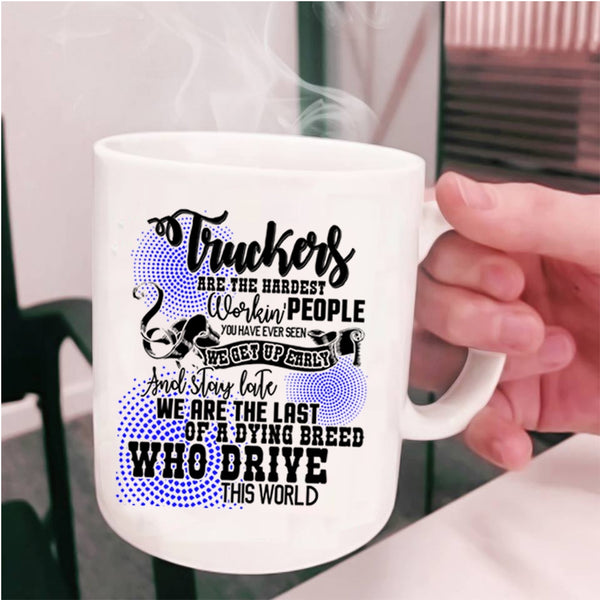 Funny Truck Driving Coffee Mug, Truckers Are The Hardest Working Cup