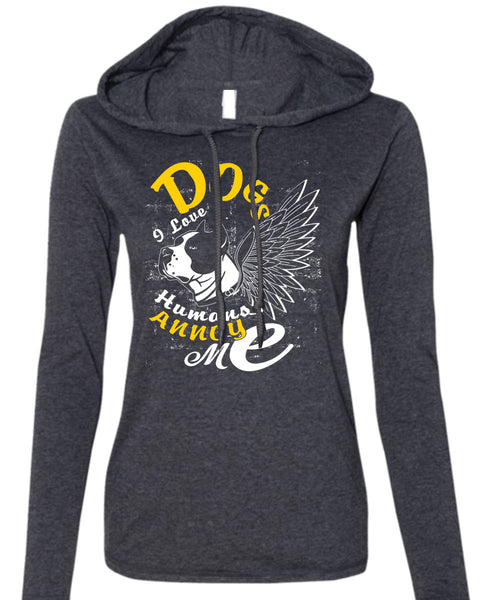 Dog I Love Humans Annoy Me T Shirt, My Favorite T Shirt (Anvil Ladies Ringspun Hooded)