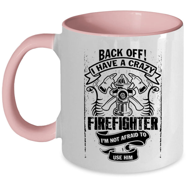Gift For Mom Coffee Mug, I Have A Crazy Firefighter Accent Mug