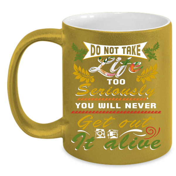 Do Not Take Life Too Seriously Coffee Mug, Awesome Coffee Cup