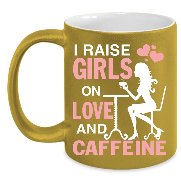 I Raise Girls On Love And Caffeine Coffee Mug, Cute Girls Coffee Cup