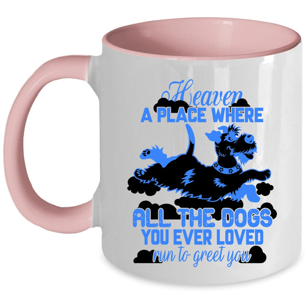Funny Coffee Mug, All The Dogs You Ever Loved Run To Greet You Accent Mug