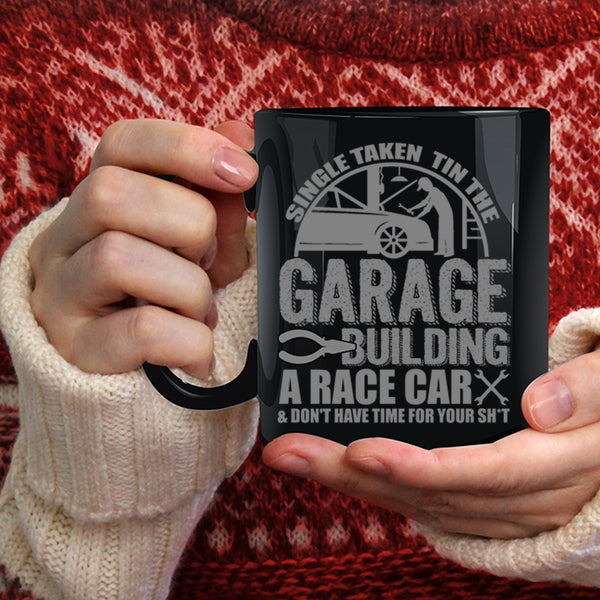 Single Taken Tin The Garage Building A Race Car Coffee Mug, Car Mechanics Coffee Cup