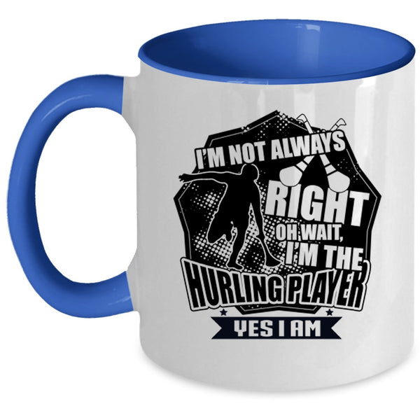 I'm The Hurling Player Coffee Mug, I'm Not Always Right Accent Mug
