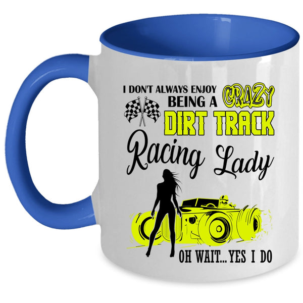 Cute Lady Coffee Mug, Being A Crazy Dirt Track Racing Lady Accent Mug