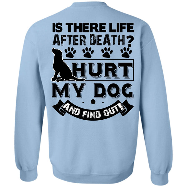 I Love My Dog T Shirt, Hurt My Dog And Find Out Sweatshirt