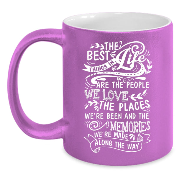 The Best Things In Life Are The People We Love Coffee Mug, Funny Coffee Cup