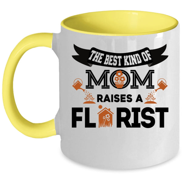 Cool Mom Coffee Mug, The Best Kind Of Mom Raises A Florist Accent Mug