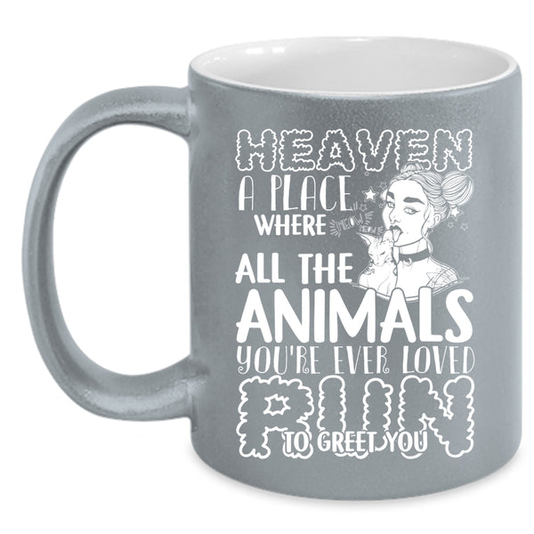 Heaven A Place Where All The Animals Coffee Mug, You're Ever Loved Run To Greet You Coffee Cup