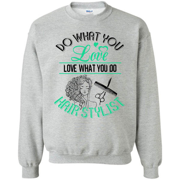 Coolest Hair Stylist T Shirt, Do What You Love Sweatshirt