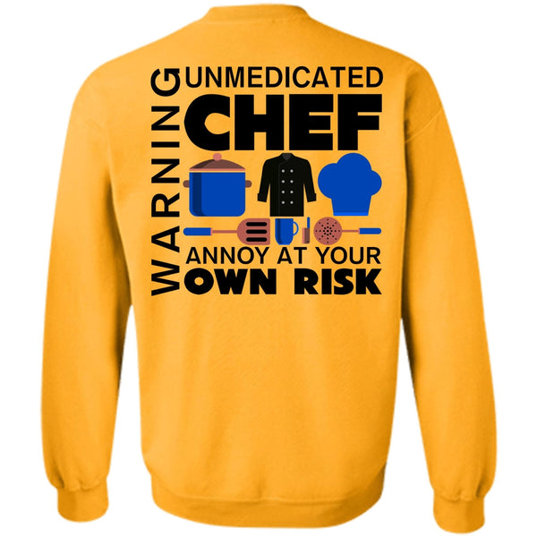 My Job T Shirt, Unmedicated Chef Annoy At Your Own Risk Sweatshirt
