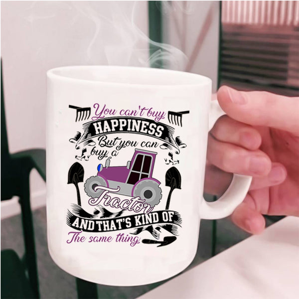 You Can Buy A Tractor Coffee Mug, You Can't Buy Happiness Cup
