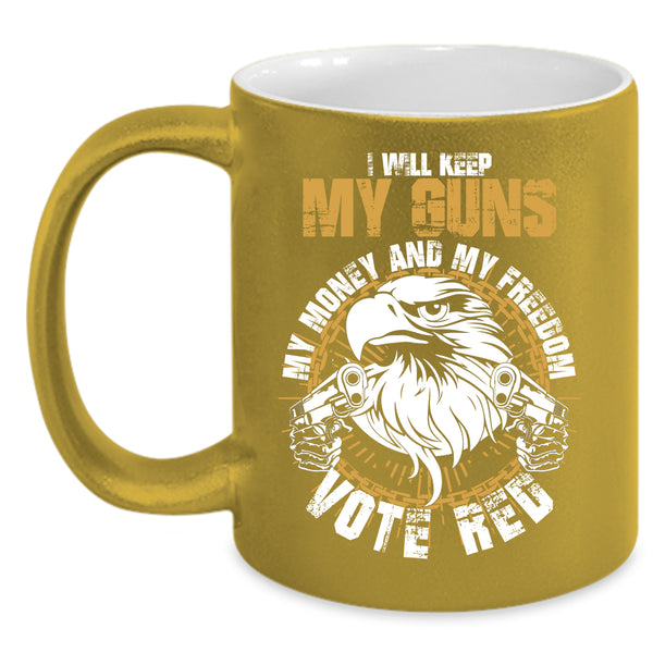 I Will Keep My Guns My Money And My Freedom Coffee Mug, Cool Coffee Cup