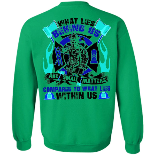 I Love Firefighter T Shirt, What Lies Behind Us Are Small Sweatshirt