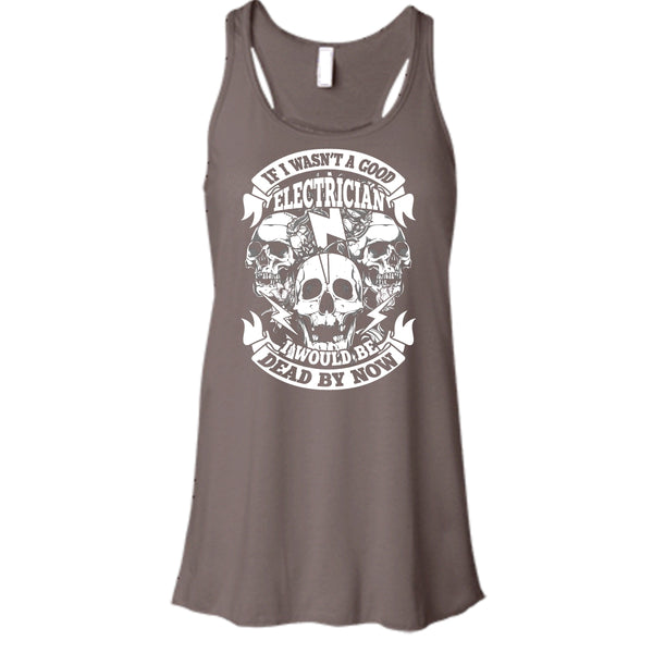 A Good Electrican T Shirt, I Would Be A Dead By Now T Shirt, Cool T Shirt