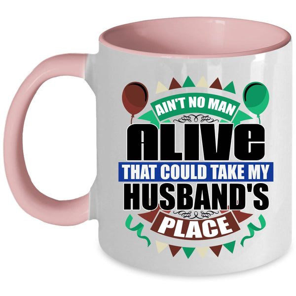 Take My Husband's Place Coffee Mug, Ain't No Man Alive Accent Mug