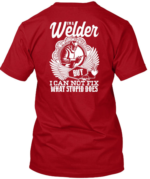 I'm A Welder T Shirt, I Can Not Fix T Shirt