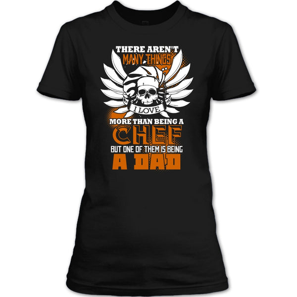 Being A Chef T Shirt, Being A Dad T Shirt
