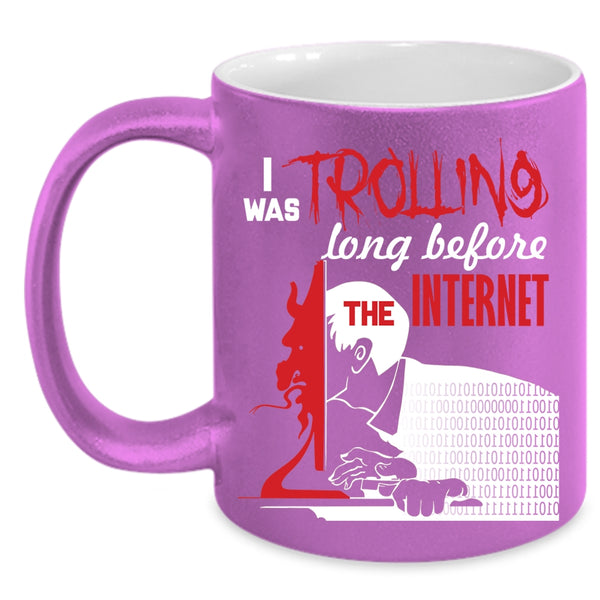 I Was Trolling Long Before The Enternet Coffee Mug, Funny Coffee Cup