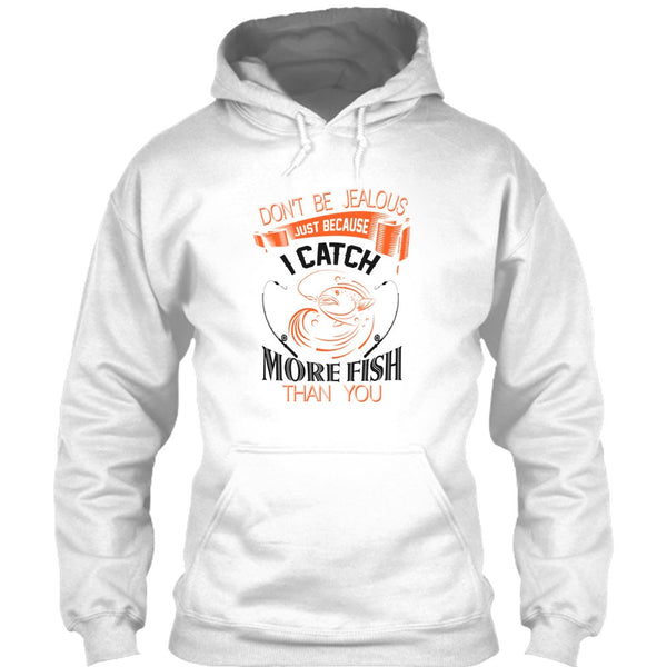 Don’t Be Jealous Just Because I Catch More Fish Than You T Shirt, I Catch More Fish Than You T Shirt