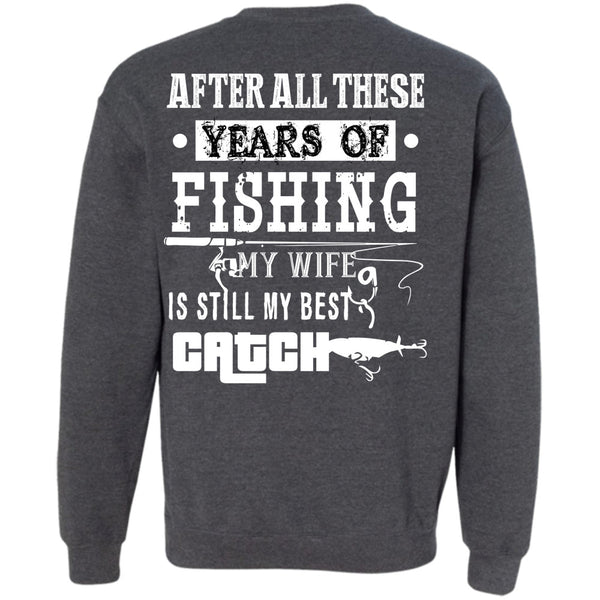 My Wife Is Still My Best Catch T Shirt, Being A Fisher Sweatshirt