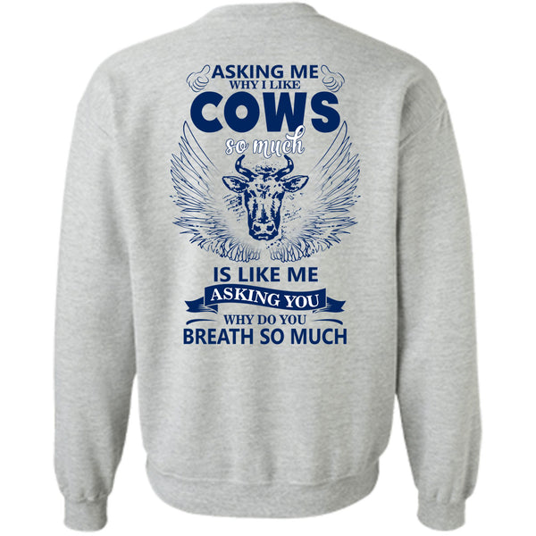 Being A Farmer T Shirt, Asking Me Why I Like Cows Sweatshirt
