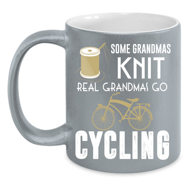 Some Grandmas Knit Coffee Mug, Real Grandmas Go Cycling Coffee Cup
