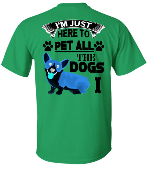I'm Just Here To Pet All The Dogs T Shirt, I Love My Dogs T Shirt