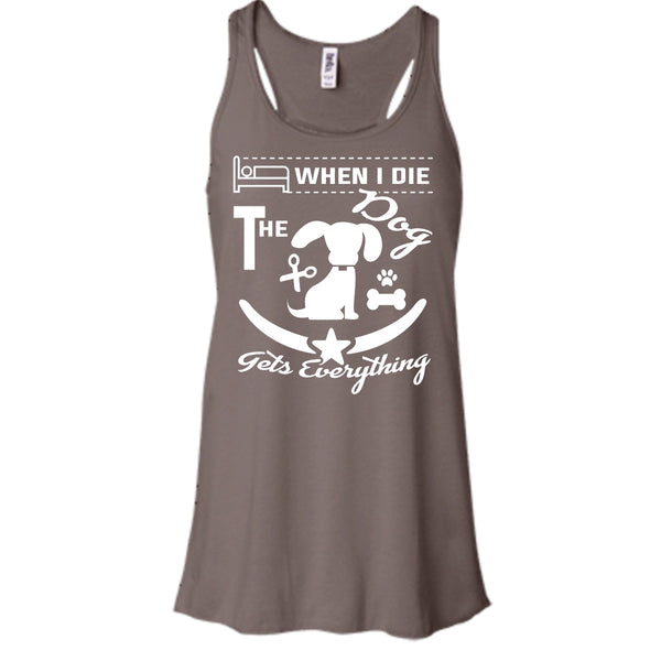 When I Die The Dog Get Everything Shirt, Cool Dog Shirt