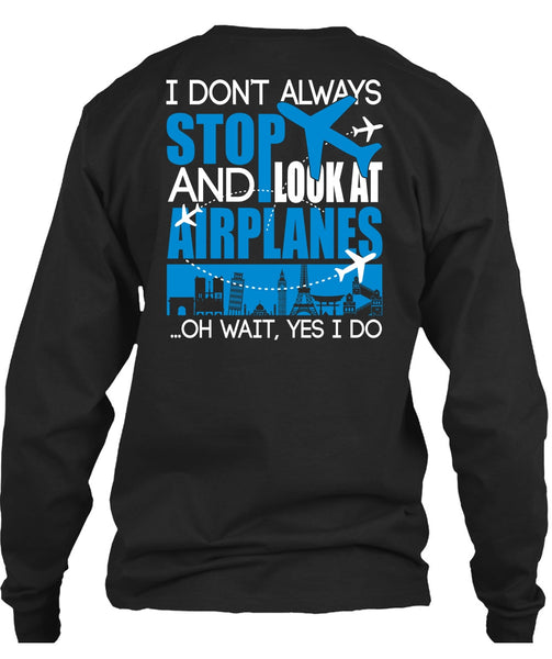 Look At Airplanes T Shirt, I Don't Always Stop T Shirt