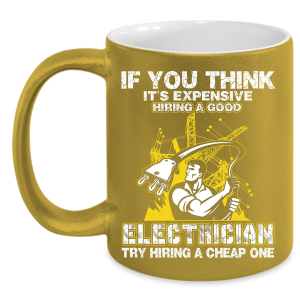 It's Expensive Hiring A Good Electrician Coffee Mug, Funny Electricians Coffee Cup
