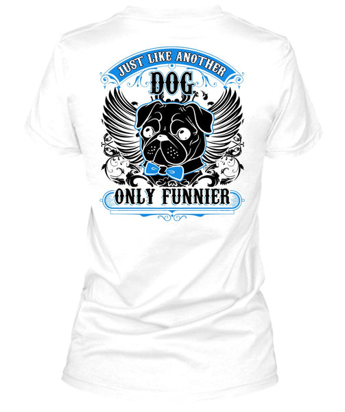 Just Like Another Dog T Shirt, I Love Pug T Shirt