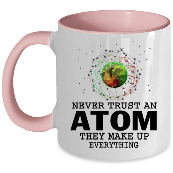 They Make Up Everything Coffee Mug, Never Trust An Atom Accent Mug