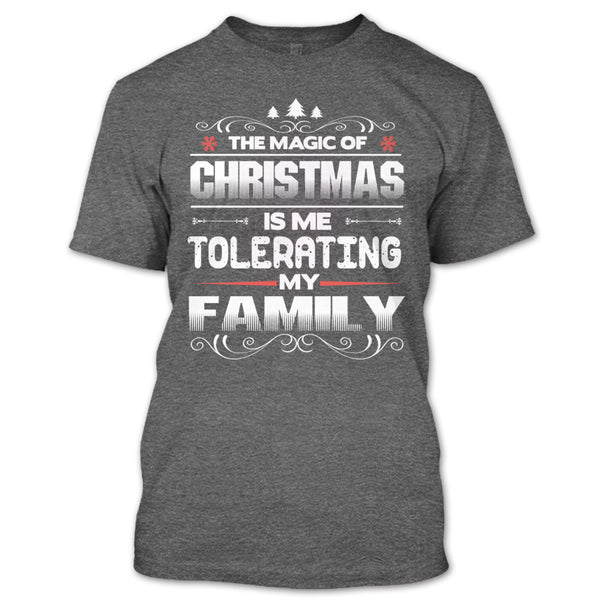 The Magic Of Christmas T Shirt, Tolerating My Family T Shirt