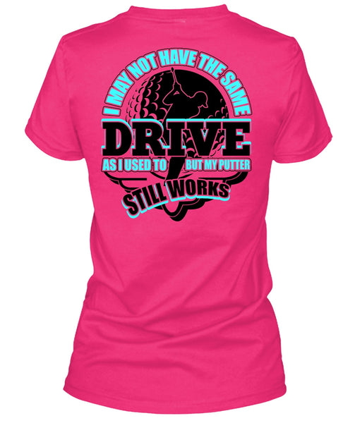 I May Not Have The Same Drive T Shirt, I Love Golfing T Shirt