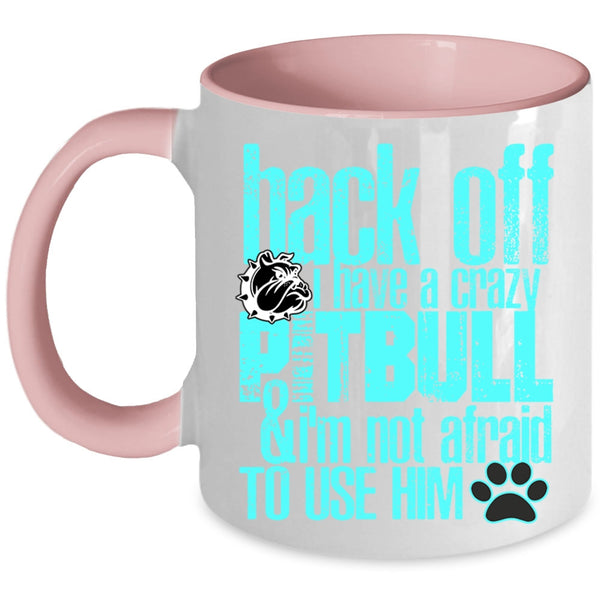 Crazy Pitbull Coffee Mug, I Have A Crazy Pitbull Accent Mug