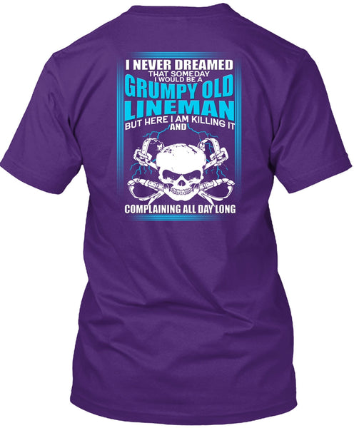 I Would Be A Grumpy Old Lineman T Shirt, I Never Dreamed T Shirt