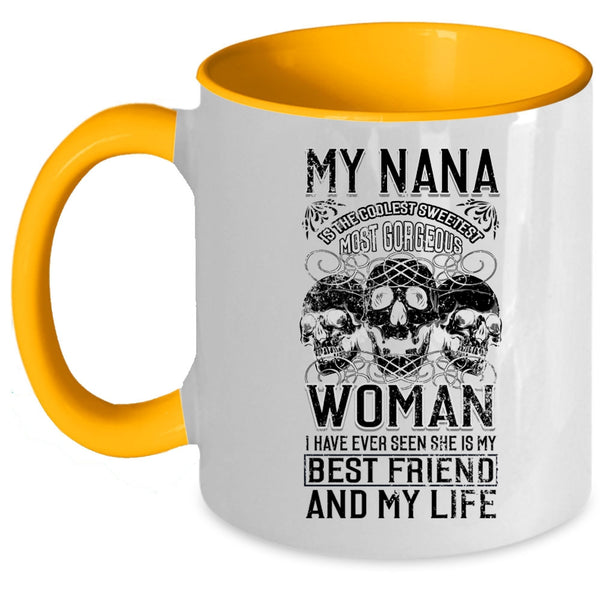 My Best Friend And My Life Coffee Mug, My Nana Is The Sweetest Woman Accent Mug