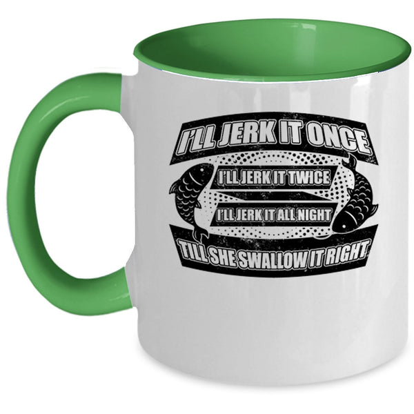 Cool Fishing Coffee Mug, I'll Jerk It Once I'll Jerk It Twice Accent Mug