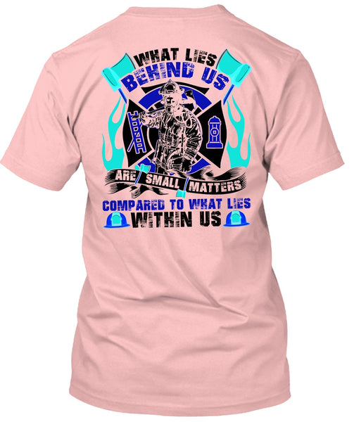 What Lies Behind Us Are Small T Shirt, I Love Firefighter T Shirt